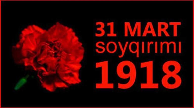 31 Mart – Azərbaycanlıların Soyqırımı Günüdür