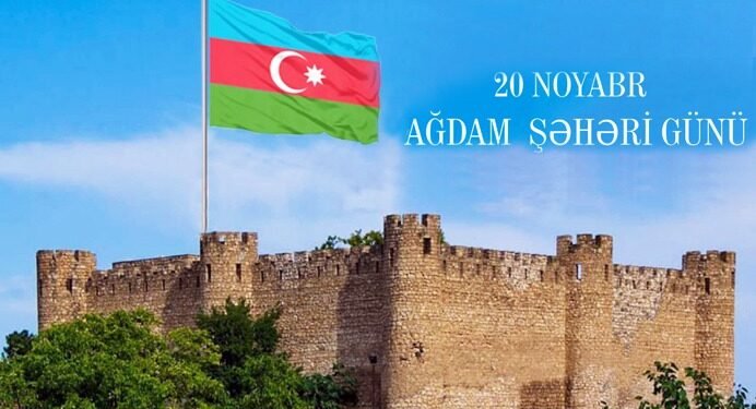20 Noyabr – Ağdam şəhəri günüdür